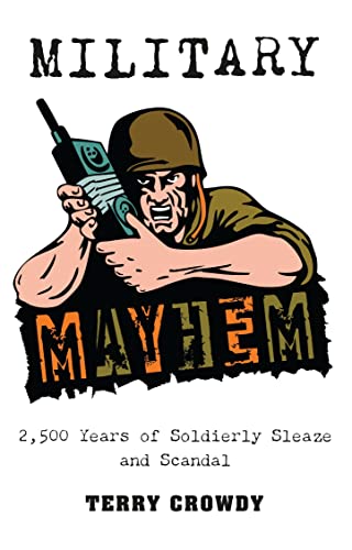 Stock image for Military Mayhem: 2,500 Years of Soldierly Sleaze and Scandal for sale by ThriftBooks-Atlanta