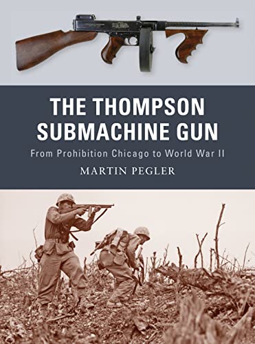 9781849081498: The Thompson Submachine Gun: From Prohibition Chicago to World War II: No. 1 (Weapon)