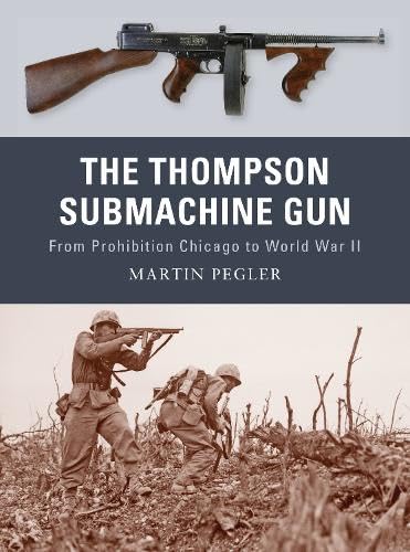 9781849081504: The Thompson Submachine Gun: From Prohibition Chicago to World War II