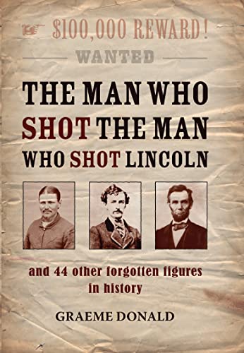 Imagen de archivo de The Man Who Shot the Man Who Shot Lincoln: And 44 Other Forgotten Figures in History a la venta por Nelsons Books