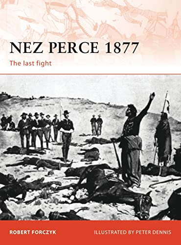 Imagen de archivo de Nez Perce 1877: The last fight (Campaign, 231) a la venta por Coas Books