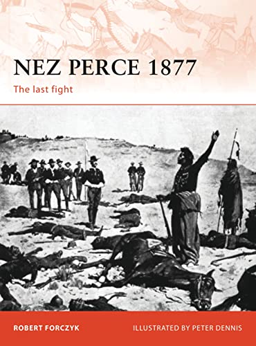 9781849081917: Nez Perce 1877: The last fight (Campaign, 231)