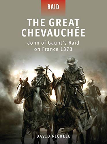 The Great ChevauchÃ©e: John of Gauntâ€™s Raid on France 1373 (Raid, 20) (9781849082471) by Nicolle, David