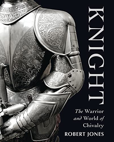 Knight: The Warrior and World of Chivalry (General Military) (9781849083126) by Jones, Robert