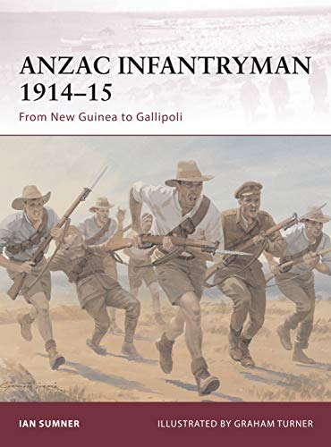 ANZAC Infantryman 1914â€“15: From New Guinea to Gallipoli (Warrior) (9781849083287) by Sumner, Ian