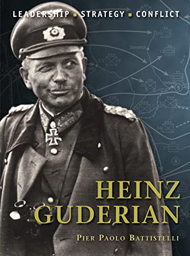 Heinz Guderian: Leadership, Strategy,Conflict