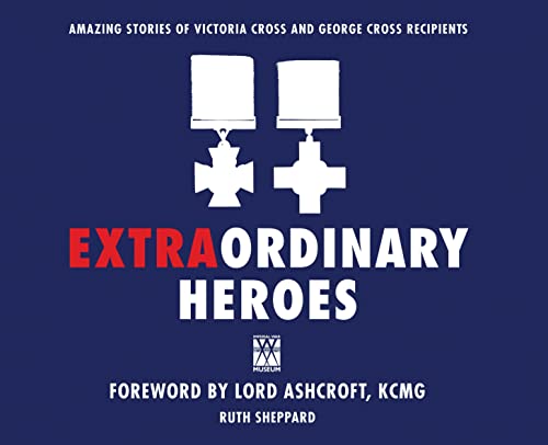 Imagen de archivo de Extraordinary Heroes : The Amazing Stories of the George and Victoria Cross Recipients a la venta por Better World Books