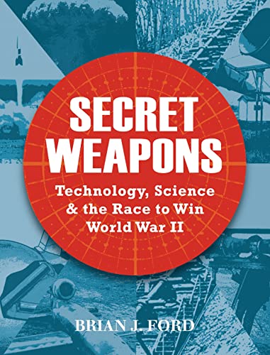 Imagen de archivo de Secret Weapons: Technology, Science and the Race to Win World War II Ford, Brian J a la venta por Aragon Books Canada
