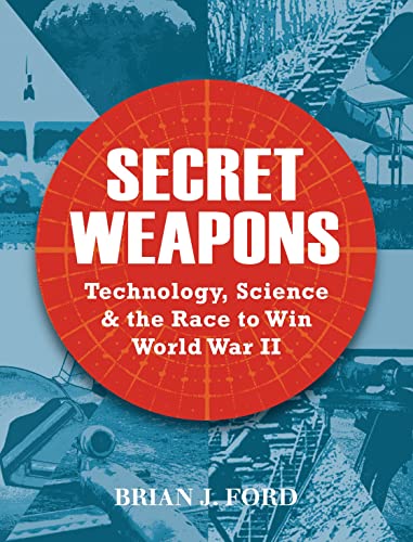 

Secret Weapons : Technology, Science and the Race to Win World War II