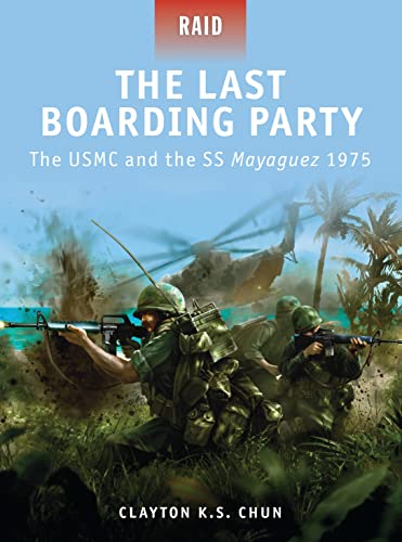 9781849084253: The Last Boarding Party: The USMC and the SS Mayaguez 1975 (Raid, 24)