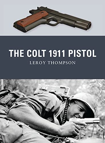 The Colt 1911 Pistol (Weapon) (9781849084338) by Thompson, Leroy