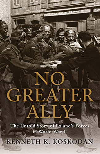 9781849084796: No Greater Ally: The Untold Story of Poland’s Forces in World War II (General Military)