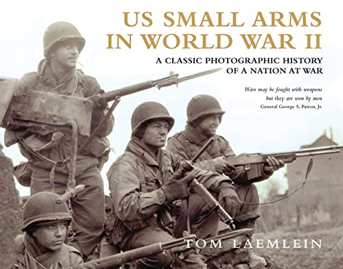 US Small Arms in World War II: A photographic history of the weapons in action (9781849084949) by Laemlein, Tom; Dye, Dale