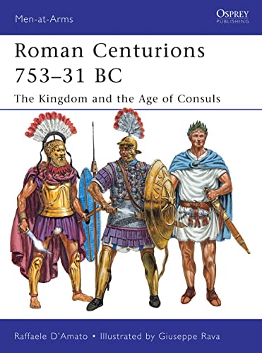 Imagen de archivo de Roman Centurions 753â "31 BC: The Kingdom and the Age of Consuls (Men-at-Arms) a la venta por Hippo Books