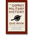 Stock image for THE OSPREY MILITARY HISTORY QUIZ BOOK for sale by AwesomeBooks