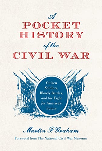 Stock image for A Pocket History of the Civil War: Citizen Soldiers, Bloody Battles, and the Fight for America's Future for sale by ThriftBooks-Dallas
