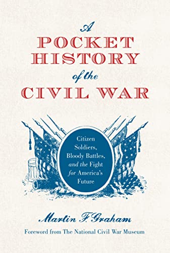 Stock image for A Pocket History of the Civil War: Citizen Soldiers, Bloody Battles, and the Fight for America's Future for sale by ThriftBooks-Dallas