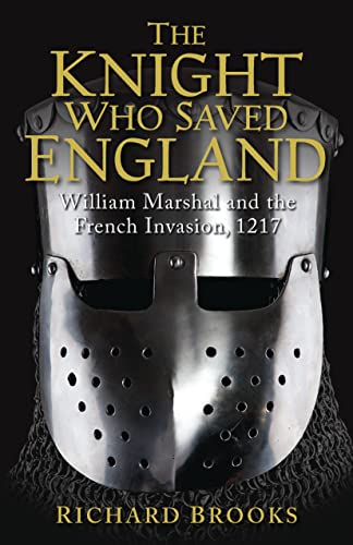 Beispielbild fr The Knight Who Saved England: William Marshal and the French Invasion, 1217 (General Military) zum Verkauf von Wonder Book