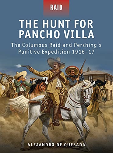 Stock image for The Hunt for Pancho Villa: The Columbus Raid and Pershing's Punitive Expedition 1916-17 for sale by ThriftBooks-Atlanta