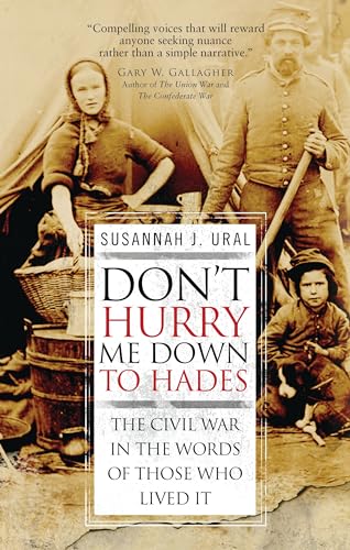 9781849085908: Don't Hurry Me Down to Hades: The Civil War In The Words of Those Who Lived It (General Military)