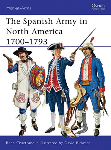 Beispielbild fr The Spanish Army in North America 1700"1793 (Men-at-Arms) zum Verkauf von HPB-Red