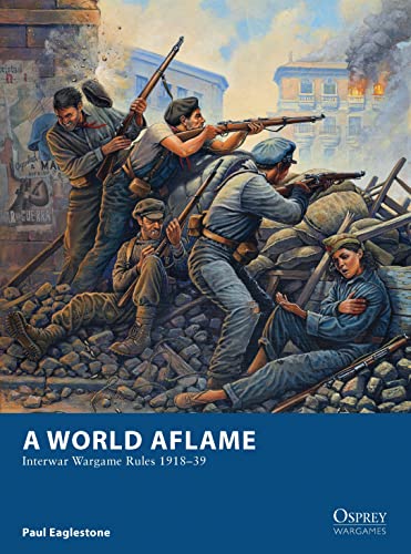 A World Aflame: Interwar Wargame Rules 1918-39 (Osprey Wargames)