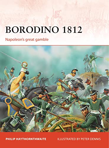 Borodino 1812: Napoleonâ€™s great gamble (Campaign) (9781849086967) by Haythornthwaite, Philip