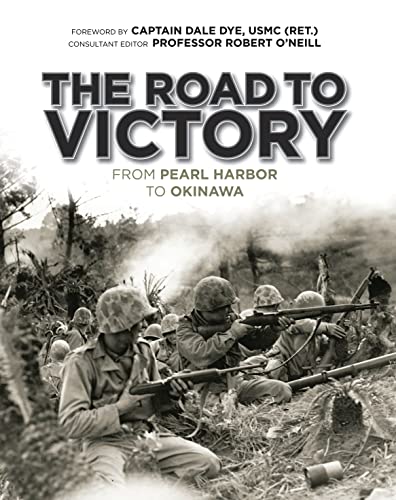 Imagen de archivo de The Road to Victory: From Pearl Harbor to Okinawa Dye, Dale and O'Neill, Robert a la venta por Aragon Books Canada