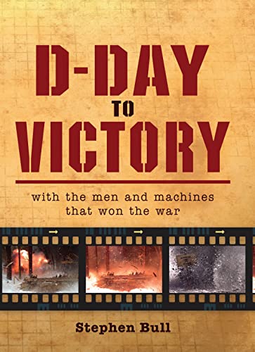 Beispielbild fr D-Day to Victory : With the Men and Machines That Won the War zum Verkauf von Better World Books