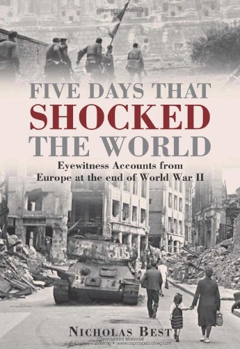 Imagen de archivo de Five Days that Shocked the World: Eyewitness Accounts from Europe at the end of World War II a la venta por MusicMagpie