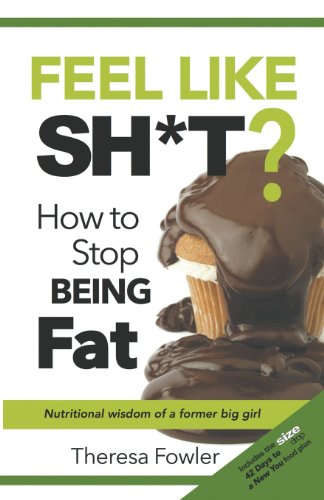 Beispielbild fr Feel Like Sh*t? How to Stop Being Fat zum Verkauf von WorldofBooks