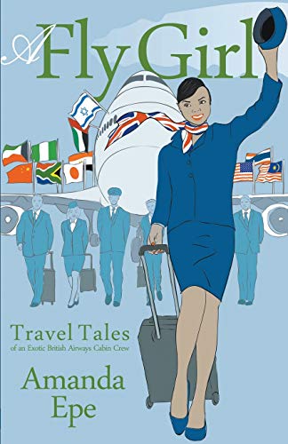 Stock image for A Fly Girl Travel Tales of an Exotic British Airways Cabin Crew for sale by PBShop.store US