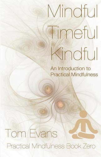 Beispielbild fr Mindful Timeful Kindful: An Introduction to Practical Mindfulness zum Verkauf von WorldofBooks