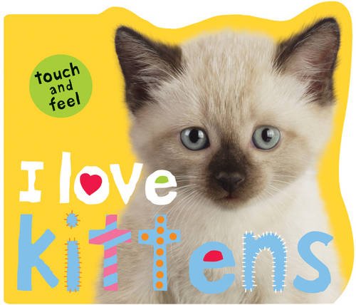 Beispielbild fr I Love Kittens (I Love Touch and Feel): I Love Touch & Feel zum Verkauf von WorldofBooks