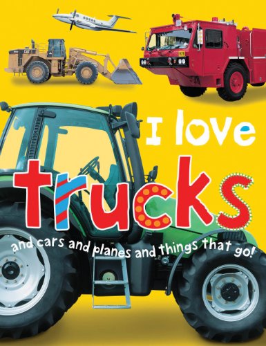 Stock image for I Love Trucks and Cars and Planes and Things That Go for sale by Better World Books Ltd