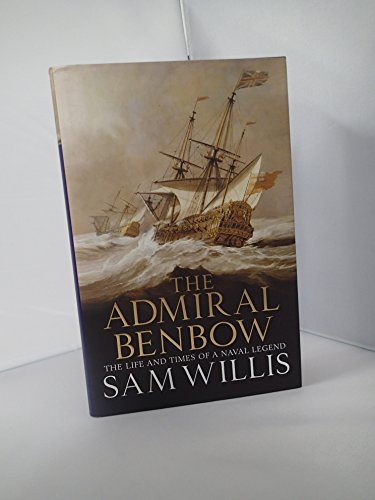 Imagen de archivo de The Admiral Benbow: The Life and Times of a Naval Legend: The Life and Times of a Naval Legend (Hearts of Oak Trilogy Vol.2) a la venta por WorldofBooks