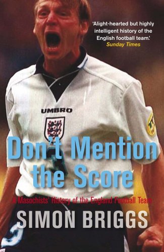 Stock image for Don't Mention the Score: A Masochist's History Of England's Football Team for sale by WorldofBooks