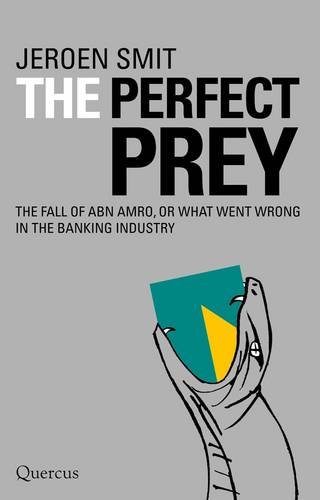 Beispielbild fr The Perfect Prey: The Fall of ABN Amro, or: What Went Wrong in the Banking Industry? zum Verkauf von WorldofBooks