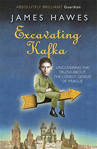 Excavating Kafka: The Truth Behind the Myth. - James Hawes