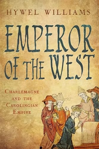 Emperor of the West: Charlemagne and the Carolingian Empire - Hywel Williams