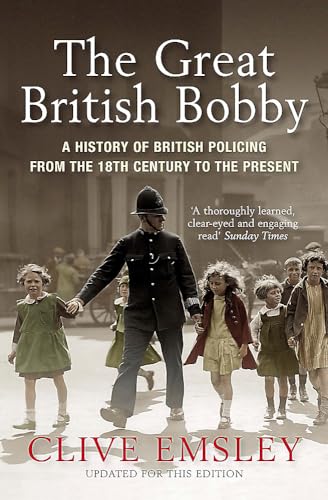 Stock image for The Great British Bobby: A History of British Policing from 1829 to the Present for sale by WorldofBooks