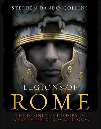 9781849162302: Legions of Rome: The definitive history of every Roman legion