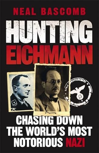 9781849162340: Hunting Eichmann: Chasing Down the World's Most Notorious Nazi