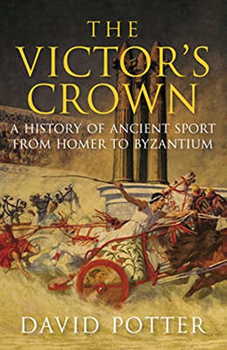 Stock image for The Victor's Crown: Greek and Roman Sport from Homer to Byzantium for sale by Irish Booksellers