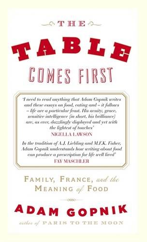 Beispielbild fr The Table Comes First: Family, France, And The Meaning Of Food zum Verkauf von Granada Bookstore,            IOBA