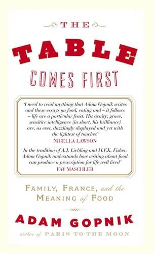 Imagen de archivo de The Table Comes First: Family, France, And The Meaning Of Food a la venta por Granada Bookstore,            IOBA