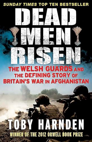 Dead Men Risen: The Welsh Guards and the Defining Story of Britain's War in Afghanistan