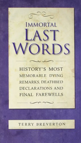 Imagen de archivo de Immortal Last Words: History's most memorable dying remarks, death bed statements and final farewells a la venta por WorldofBooks