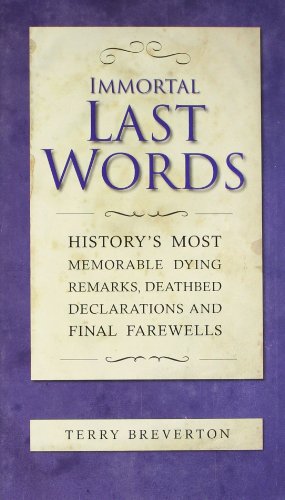 Stock image for Immortal Last Words: History's most memorable dying remarks, death bed statements and final farewells for sale by WorldofBooks