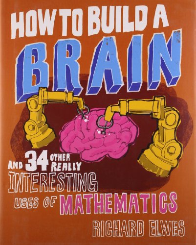9781849164801: How to Build a Brain: And 34 other really interesting uses of mathematics